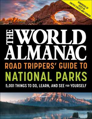 The World Almanac Road Trippers' Guide to National Parks: 5,001 Things to Do, Learn, and See for Yourself de World Almanac