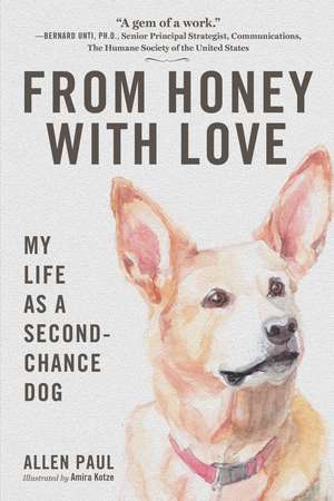 From Honey With Love: My Life as a Second-Chance Dog de Allen Paul