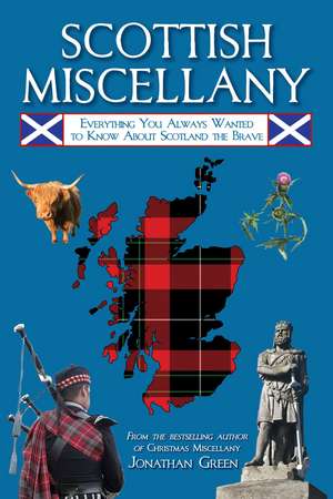 Scottish Miscellany: Everything You Always Wanted to Know About Scotland the Brave de Jonathan Green