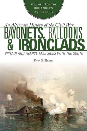 Bayonets, Balloons & Ironclads de Peter G. Tsouras