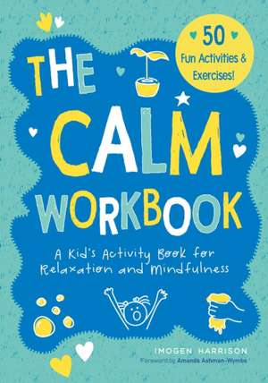 The Calm Workbook: A Kid's Activity Book for Relaxation and Mindfulness de Imogen Harrison