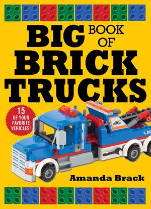 Big Book of Brick Trucks de Amanda Brack