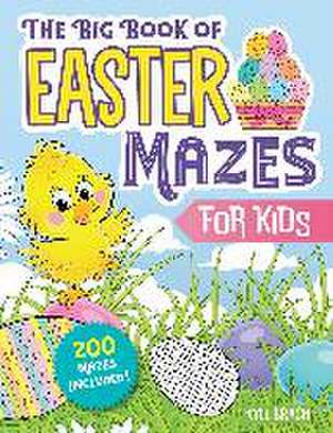 The Big Book of Easter Mazes for Kids: 200 Mazes Included (Ages 4-8) (Includes Easy, Medium, and Hard Difficulty Levels) de Kyle Brach