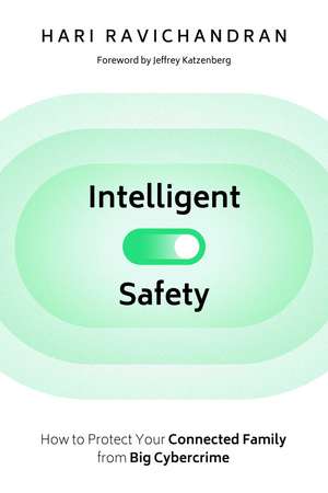 Intelligent Safety: How to Protect Your Connected Family from Big Cybercrime de Hari Ravichandran