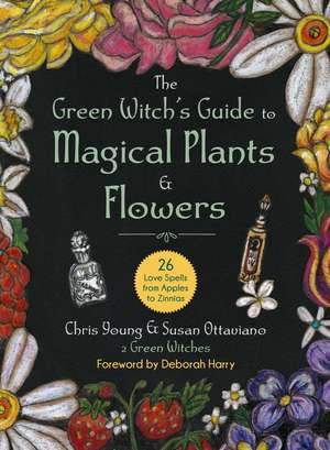 The Green Witch's Guide to Magical Plants & Flowers: 26 Love Spells from Apples to Zinnias de Chris Young