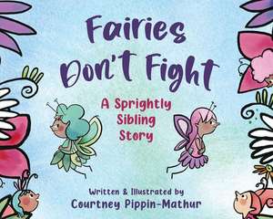 Fairies Don't Fight: A Sprightly Sibling Story de Courtney Pippin-Mathur