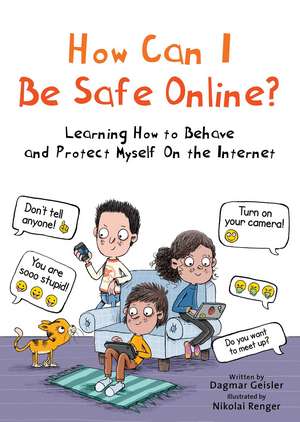 How Can I Be Safe Online?: Learning How to Behave and Protect Myself On the Internet de Dagmar Geisler