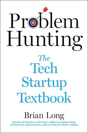 Problem Hunting: The Tech Startup Textbook de Brian Long