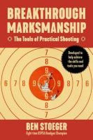 Breakthrough Marksmanship de Ben Stoeger