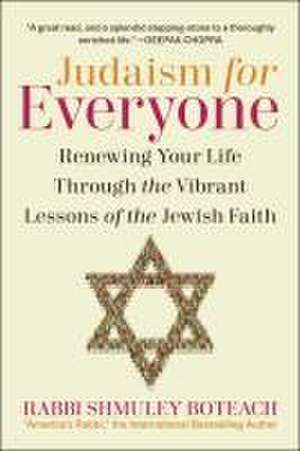 Judaism for Everyone: Renewing Your Life Through the Vibrant Lessons of the Jewish Faith de Shmuley Boteach