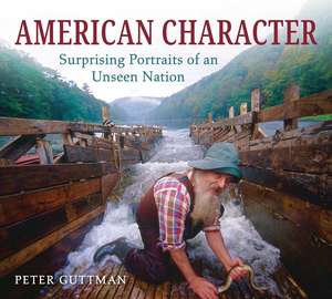 American Character: Surprising Portraits of an Unseen Nation de Peter Guttman