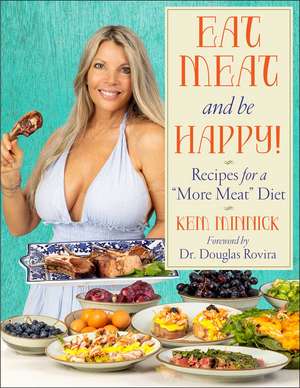 Eat Meat and Be Happy!: Recipes for a More Meat Diet de Kem Minnick