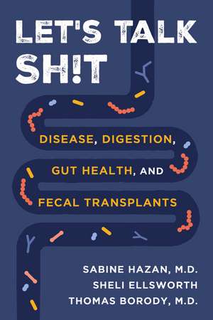 Let's Talk Sh!t: Disease, Digestion, Gut Health, and Fecal Transplants de Dr. Sabine Hazan M.D.