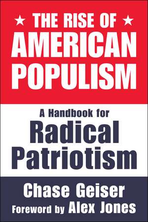 The Rise of American Populism: A Handbook for Radical Patriotism de Chase Geiser