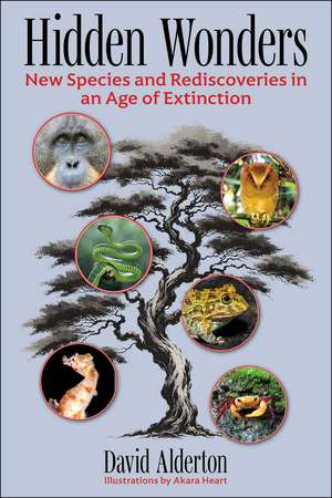 Hidden Wonders: New Species and Rediscoveries in an Age of Extinction de David Alderton