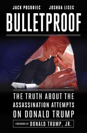 Bulletproof: How a Shot Meant for Donald Trump Took Out Joe Biden de Jack Posobiec