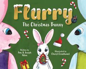 Flurry: The Christmas Bunny de Amy Alton A.R.N.P.