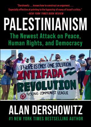 Palestinianism: The Newest Attack on Peace, Human Rights, and Democracy de Alan Dershowitz