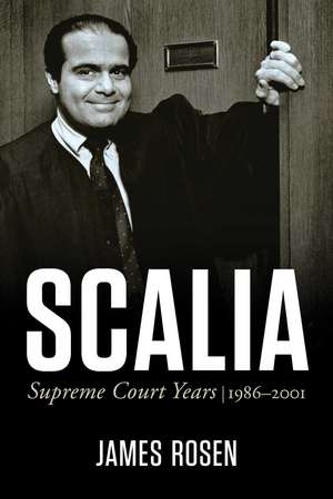 Scalia: Supreme Court Years, 1986 to 2001 de James Rosen