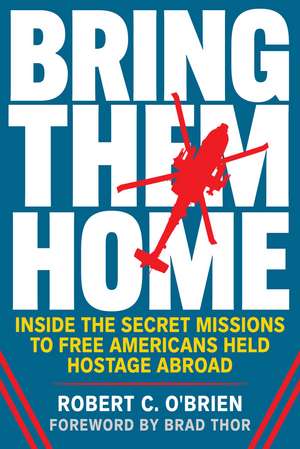 Bring Them Home: Inside the Secret Missions to Free Americans Held Hostage Abroad de Robert C. O'Brien