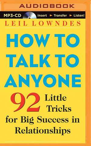 How to Talk to Anyone: 92 Little Tricks for Big Success in Relationships de Leil Lowndes