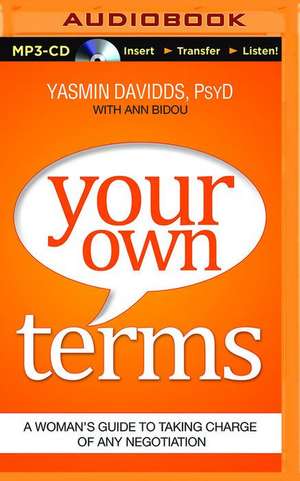 Your Own Terms: A Woman's Guide to Taking Charge of Any Negotiation de Yasmin Davidds-Garrido