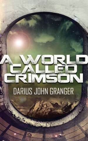 A World Called Crimson de Darius John Granger