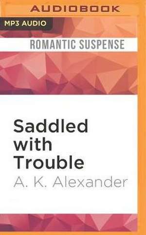 Saddled with Trouble de A. K. Alexander