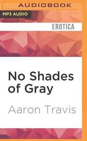 No Shades of Gray de Aaron Travis