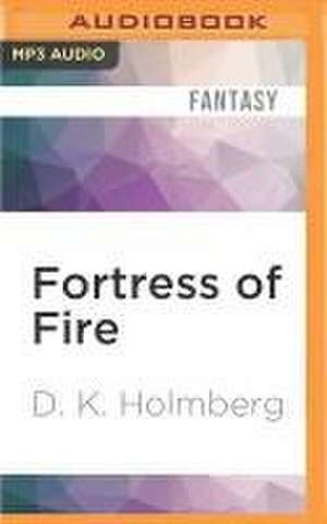 Fortress of Fire de D. K. Holmberg