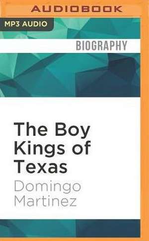 The Boy Kings of Texas de Domingo Martinez