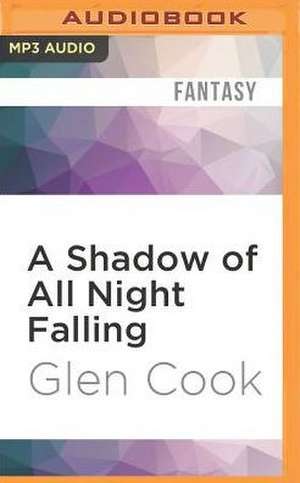 A Shadow of All Night Falling de Glen Cook