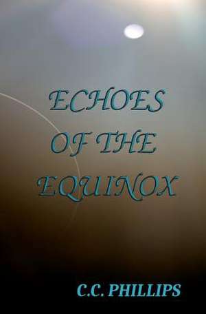 Echoes of the Equinox de C. C. Phillips