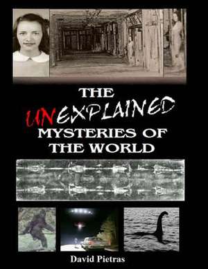 The Unexplained Mysteries of the World de David Pietras