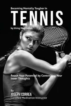 Becoming Mentally Tougher in Tennis by Using Meditation de Correa (Certified Meditation Instructor)