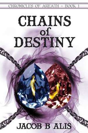 Chains of Destiny de Jacob B. Alis