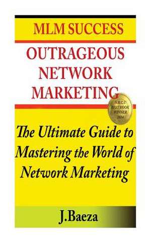 Outrageous Network Marketing de J. M. Baeza