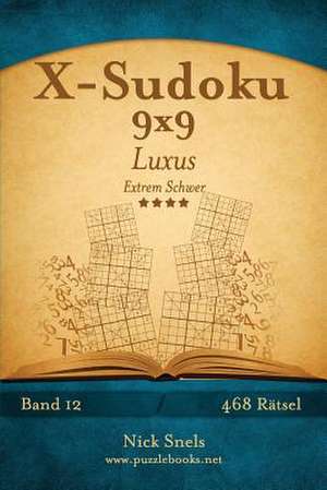 X-Sudoku 9x9 Luxus - Extrem Schwer - Band 12 - 468 Ratsel de Nick Snels