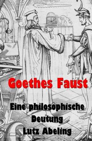 Goethes Faust de Lutz Abeling