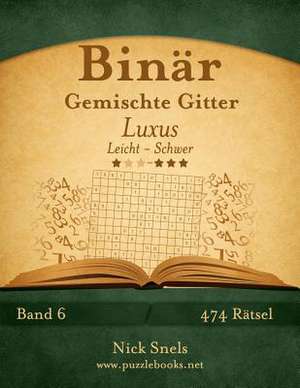 Binar Gemischte Gitter Luxus - Leicht Bis Schwer - Band 6 - 474 Ratsel de Nick Snels