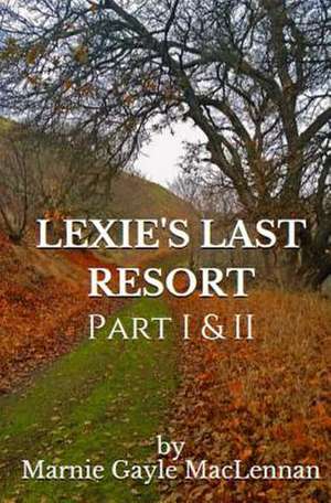 Lexie's Last Resort de Marnie Gayle MacLennan