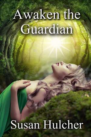 Awaken the Guardian de Susan Hulcher