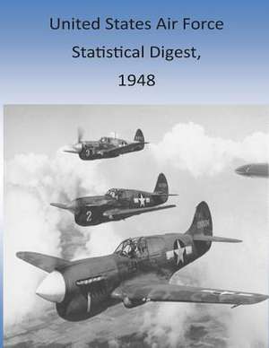 United States Air Force Statistical Digest, 1948 de Office of Air Force History and U. S. Air