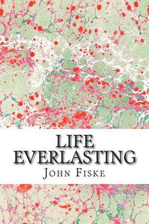 Life Everlasting de John Fiske