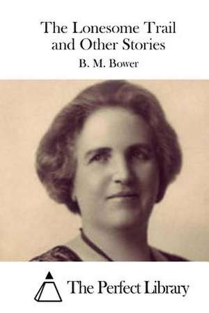 The Lonesome Trail and Other Stories de B. M. Bower