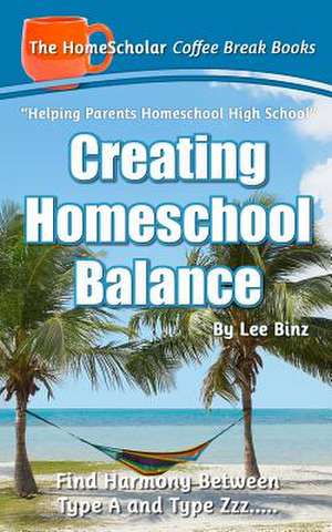 Creating Homeschool Balance de Lee Binz