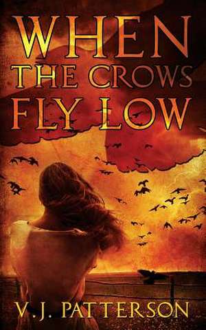 When the Crows Fly Low de V. J. Patterson