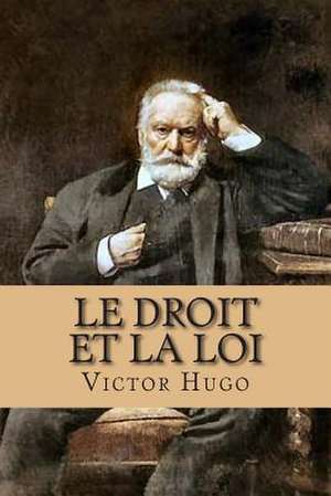 Le Droit Et La Loi de M. Victor Hugo