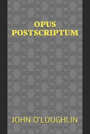 Opus Postscriptum de John O'Loughlin