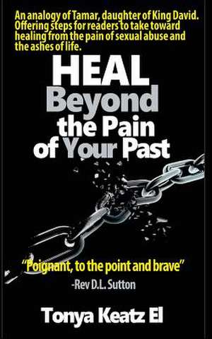 Heal Beyond the Pain of Your Past de Rev Tonya Keatz-El